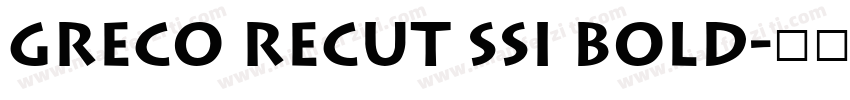 Greco Recut SSi Bold字体转换